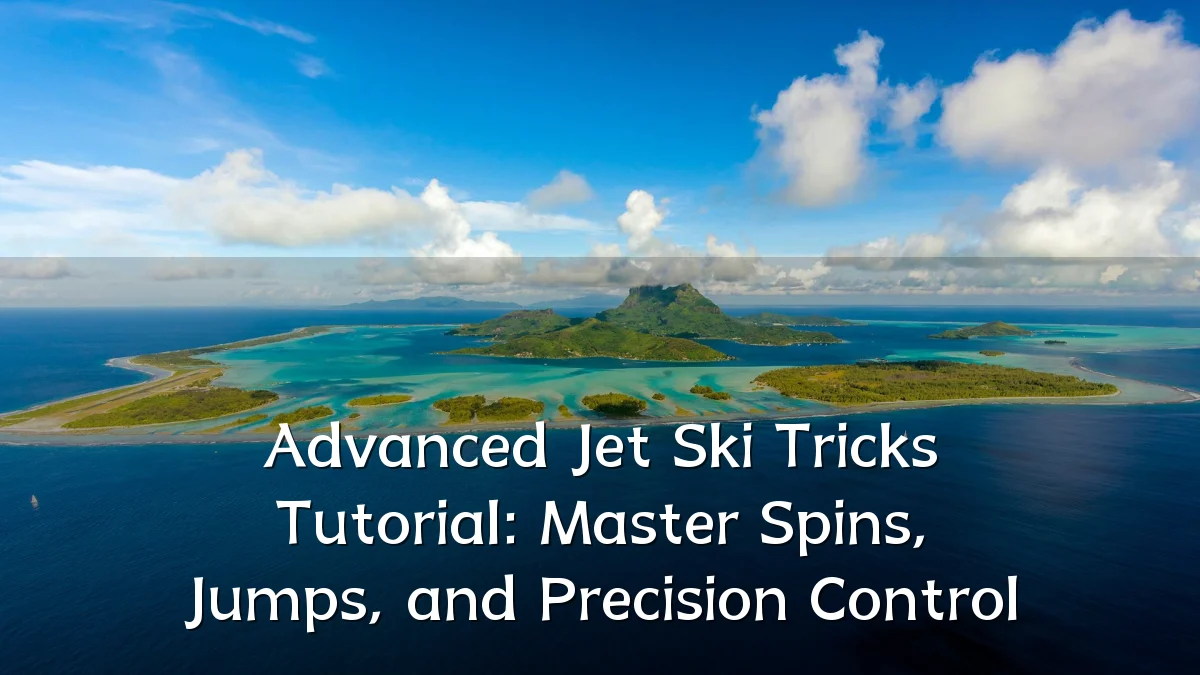 Advanced Jet Ski Tricks Tutorial: Master Spins, Jumps, and Precision Control