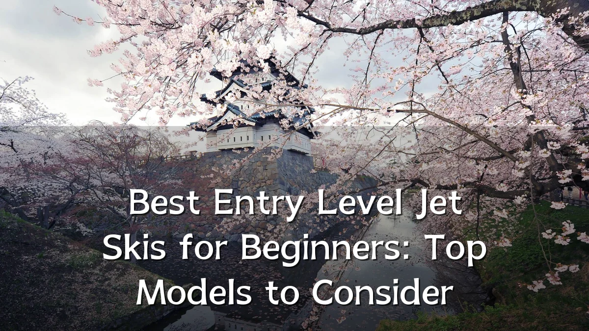 Best Entry Level Jet Skis for Beginners: Top Models to Consider