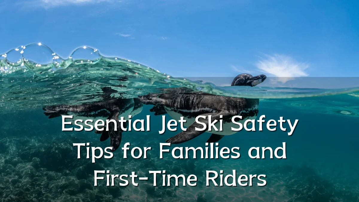 Essential Jet Ski Safety Tips for Families and First-Time Riders