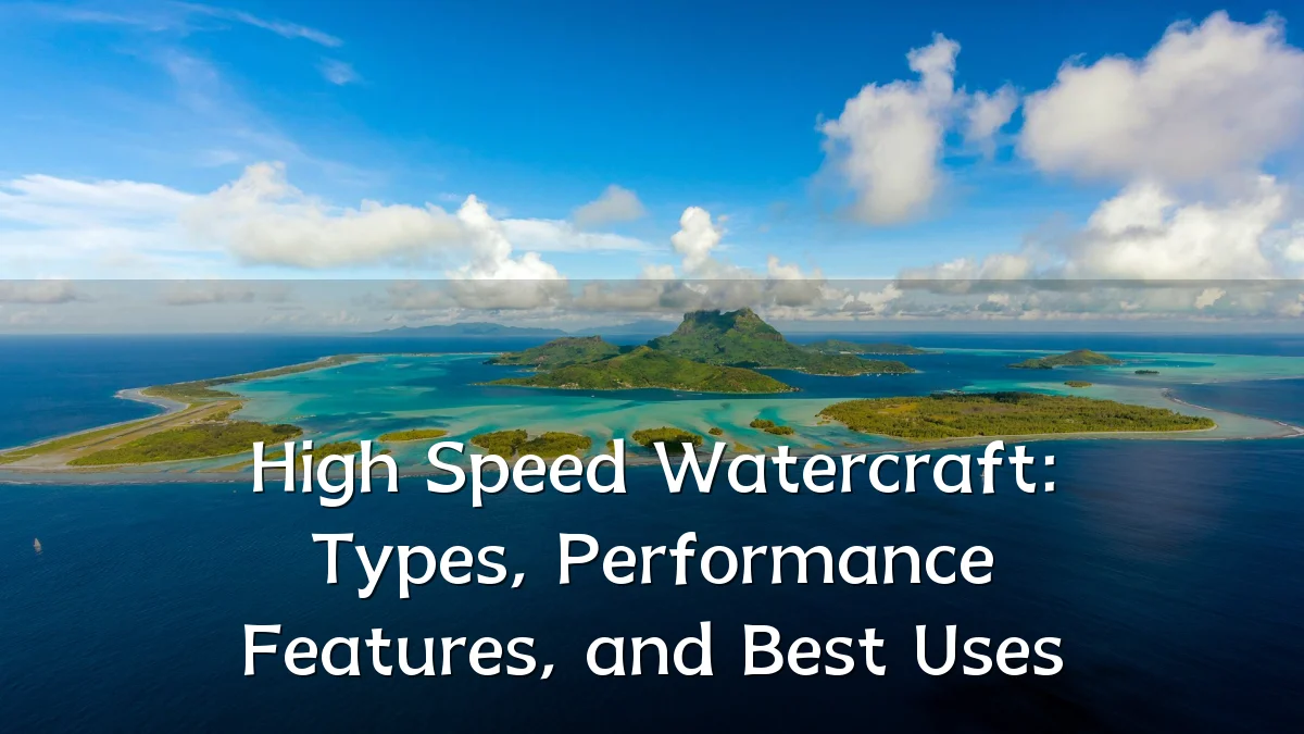 High Speed Watercraft: Types, Performance Features, and Best Uses