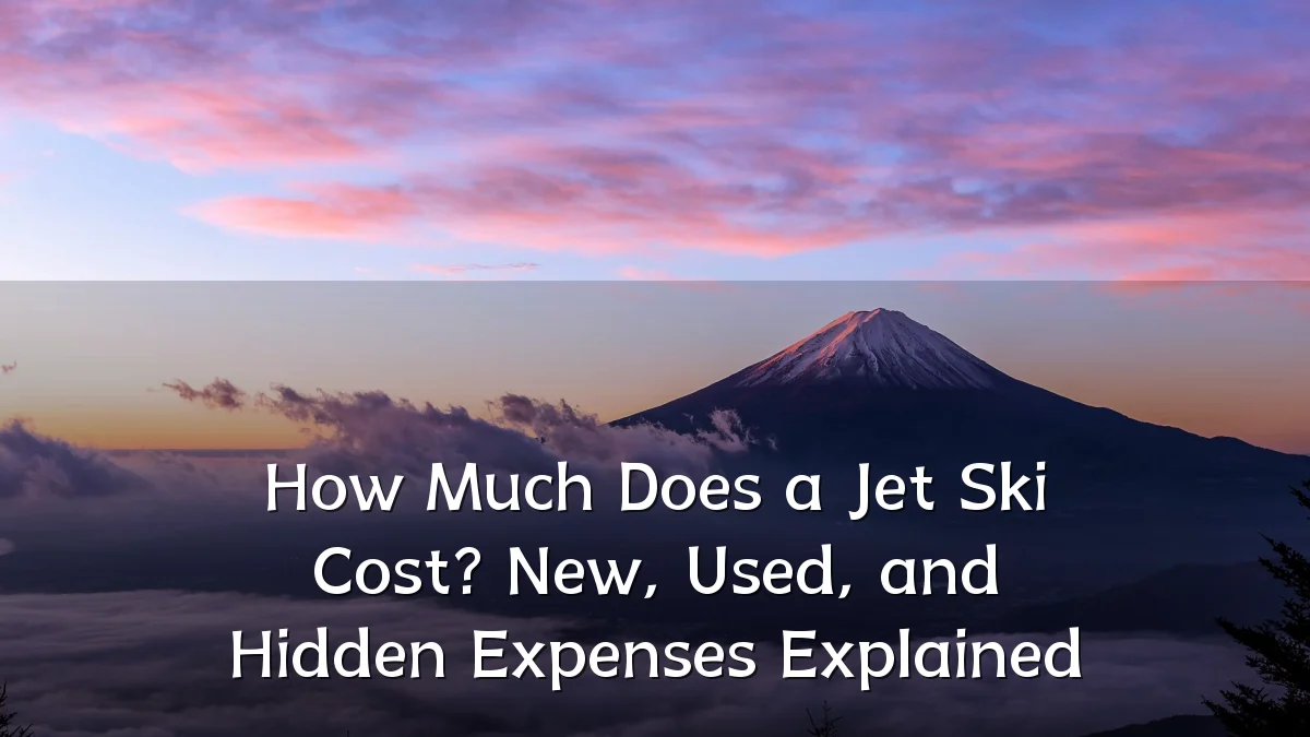 How Much Does a Jet Ski Cost? New, Used, and Hidden Expenses Explained