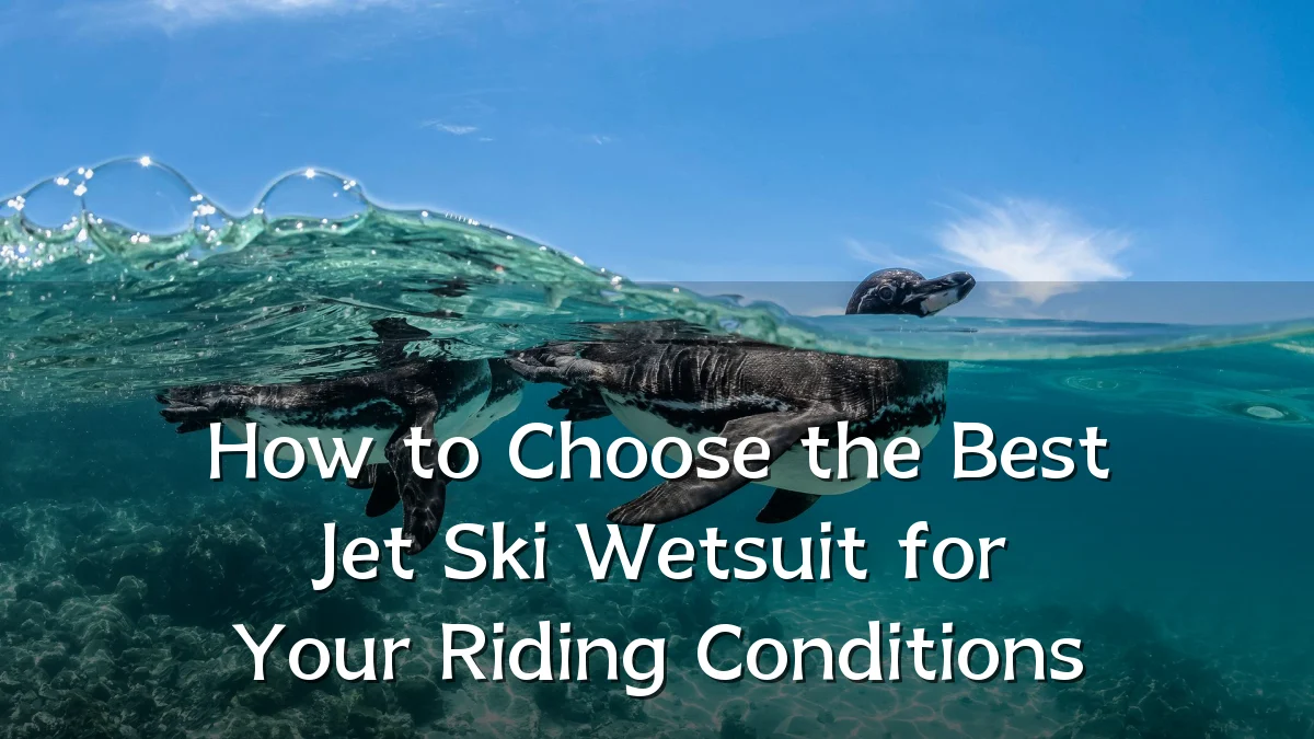 How to Choose the Best Jet Ski Wetsuit for Your Riding Conditions
