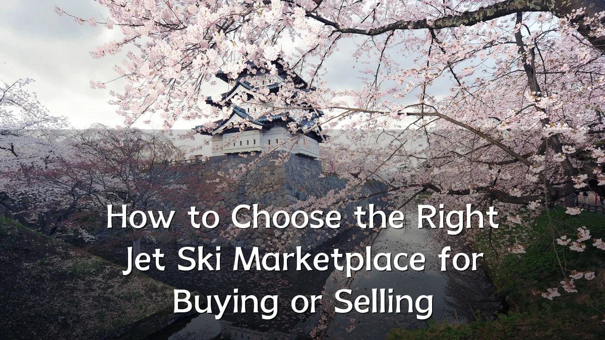 How to Choose the Right Jet Ski Marketplace for Buying or Selling