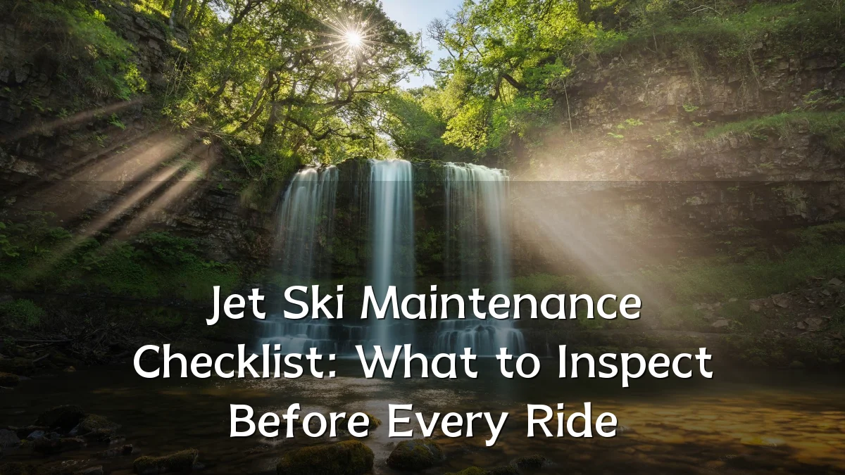 Jet Ski Maintenance Checklist: What to Inspect Before Every Ride