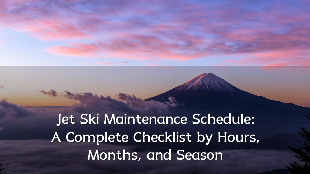 Jet Ski Maintenance Schedule: A Complete Checklist by Hours, Months, and Season