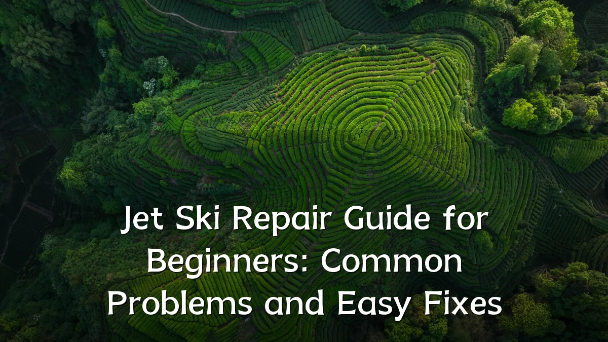 Jet Ski Repair Guide for Beginners: Common Problems and Easy Fixes