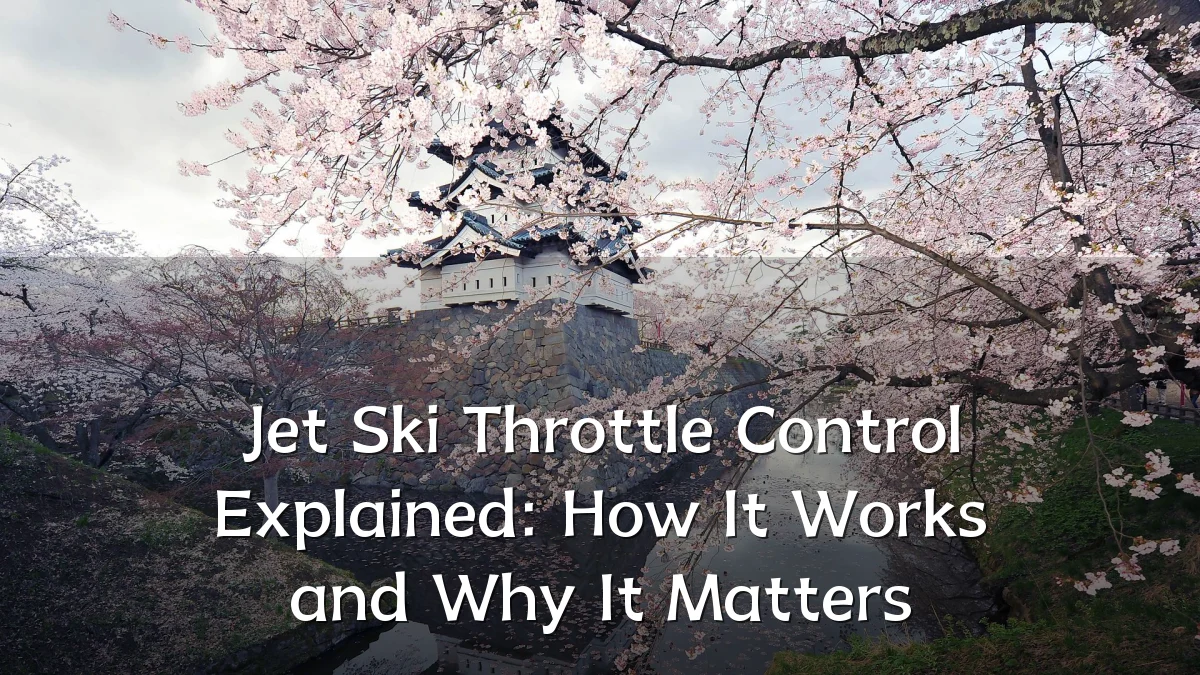 Jet Ski Throttle Control Explained: How It Works and Why It Matters