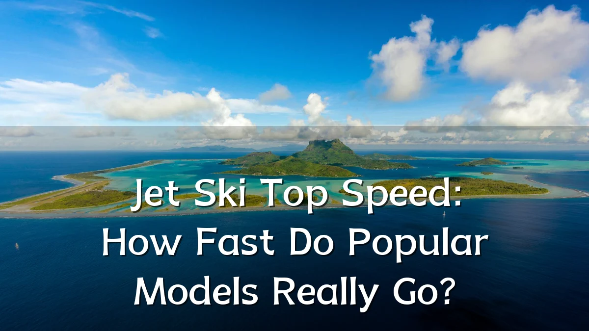 Jet Ski Top Speed: How Fast Do Popular Models Really Go?
