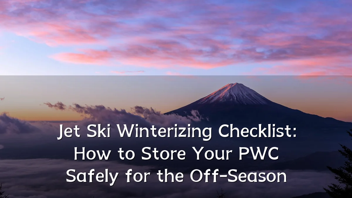 Jet Ski Winterizing Checklist: How to Store Your PWC Safely for the Off-Season