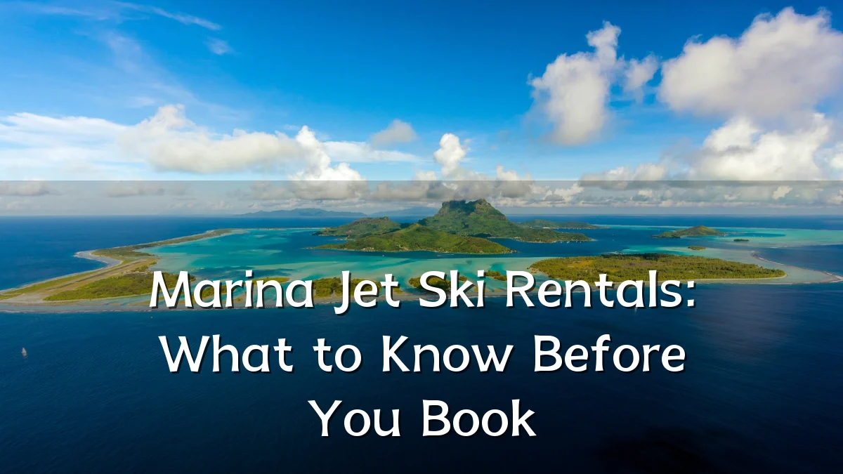 Marina Jet Ski Rentals: What to Know Before You Book