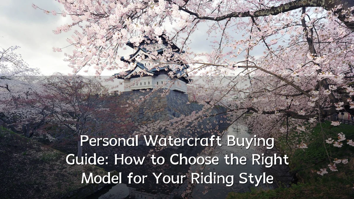Personal Watercraft Buying Guide: How to Choose the Right Model for Your Riding Style