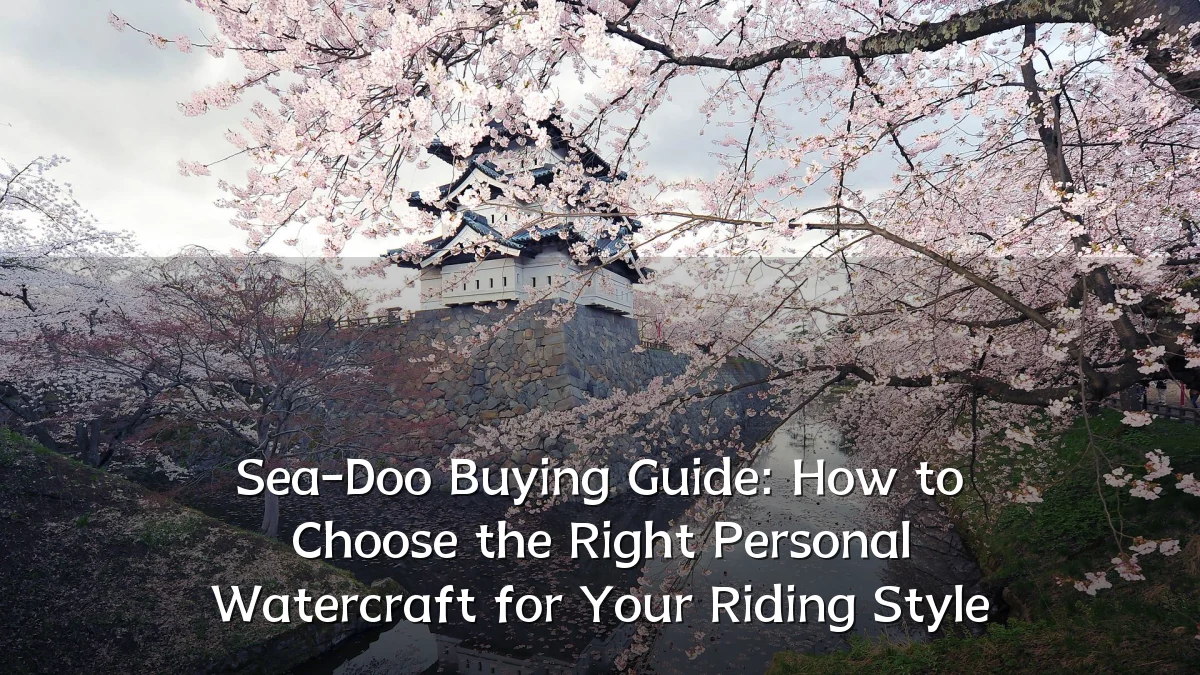 Sea-Doo Buying Guide: How to Choose the Right Personal Watercraft for Your Riding Style
