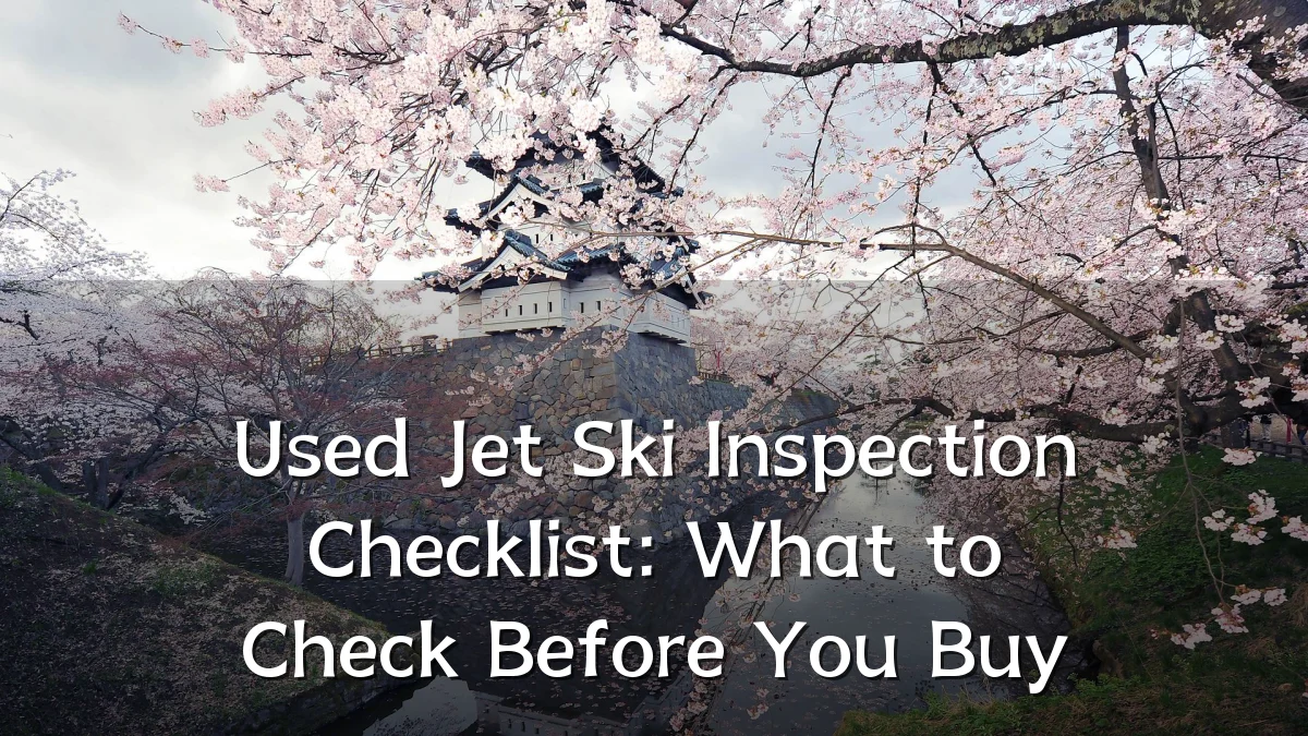 Used Jet Ski Inspection Checklist: What to Check Before You Buy