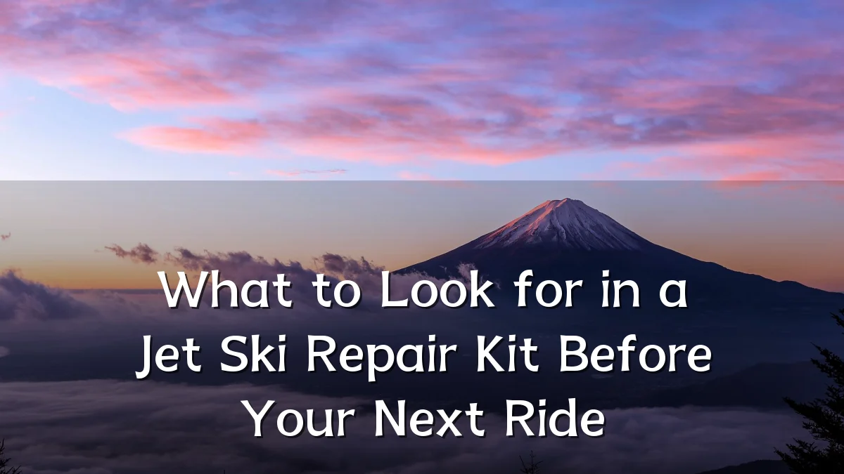 What to Look for in a Jet Ski Repair Kit Before Your Next Ride